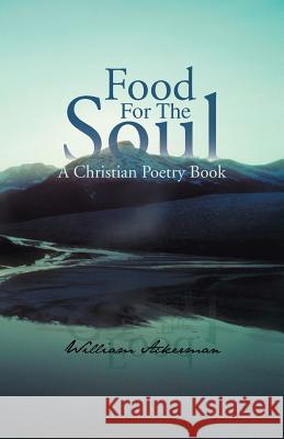 Food for the Soul: A Christian Poetry Book Ackerman, William 9781466982666