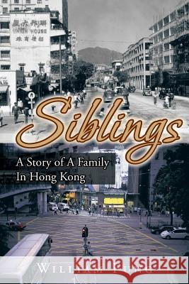 Siblings: A Story of a Family in Hong Kong Fung, William 9781466993112