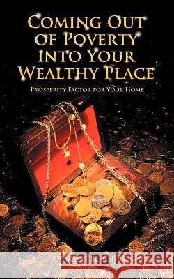 Coming Out of Poverty Into Your Wealthy Place: Prosperity Factor for Your Home Eady, Apostle Willie 9781467026222 Authorhouse