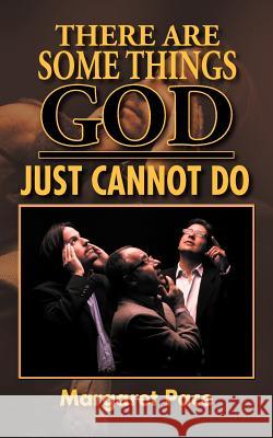 There Are Some Things God Just Cannot Do Pace, Margaret 9781467061230 Authorhouse