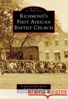 Richmond\'s First African Baptist Church Raymond Pierre Hylton Rodney D. Waller Kimberly a. Matthews 9781467108720 Arcadia Publishing (SC)