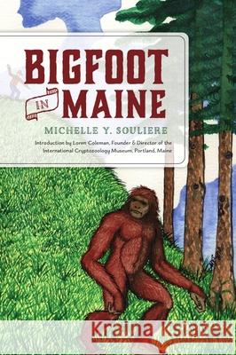 Bigfoot in Maine Michelle Souliere Loren Coleman 9781467147484 History Press