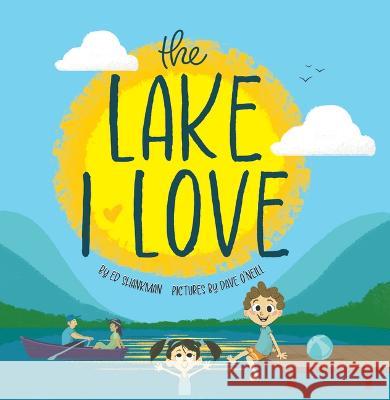 The Lake I Love Ed Shankman Dave O'Neill 9781467197144 Arcadia Children's Books
