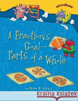 A Fraction's Goal -- Parts of a Whole Brian P. Cleary Brian Gable 9781467713801 Millbrook Press