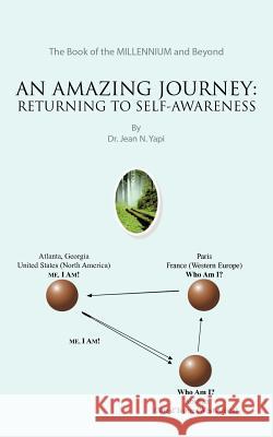 An Amazing Journey: Returning to Self-Awareness Yapi, Jean N. 9781467879255 Authorhouse