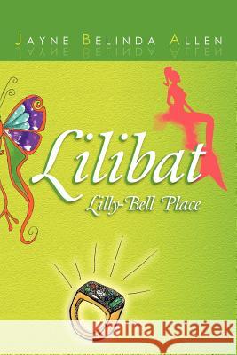 Lilibat Lilly-Bell Place Jayne Belinda Allen 9781467896580 Authorhouse