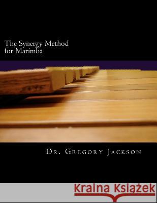 The Synergy Method for Marimba Dr Gregory Jackson 9781467900621 Createspace