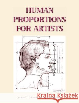 Human Proportions for Artists (abridged) Fairbanks Dfa, Avard T. 9781467901871 Createspace