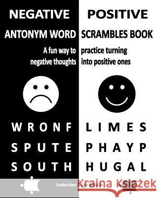 Negative/Positive Antonym Word Scrambles Book: A Fun Way to Practice Turning Negative Thoughts Into Positive Ones Carolyn Kivett Chris McMullen 9781467911283 Createspace