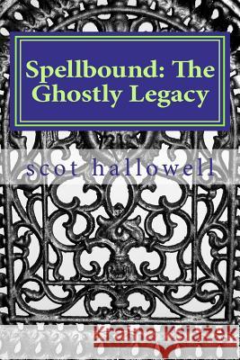 Spellbound: The Ghostly Legacy MR Scot Hallowell 9781467924382