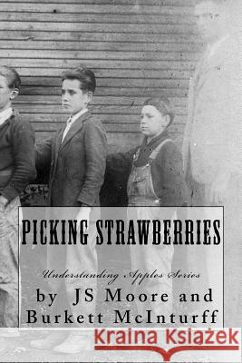 Picking Strawberries: The Burkett McInturff Story Burkett C. McInturff Js Moore 9781467925402 Createspace