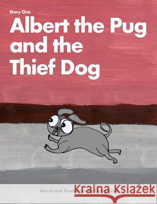 Albert the Pug and the Thief Dog: An illustrated children's story about the adventures of Albert the pug dog Cook, Garry 9781467945813