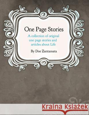 One Page Stories: A collection of Original One Page Stories and Articles About Life Zantamata, Doe 9781467945875 Createspace