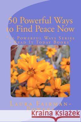 50 Powerful Ways to Find Peace Now: 