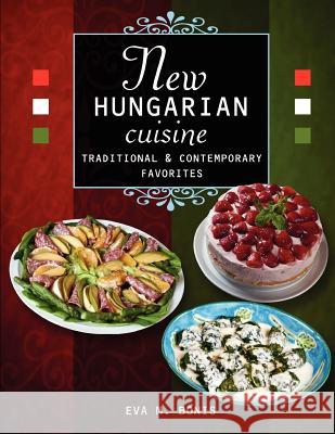 New Hungarian Cuisine. Traditional and Contemporary Favorites Eva M. Bonis 9781467949675 Createspace
