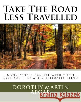Take the Road Less Travelled Mrs Dorothy Martin Apgar 9781467953528