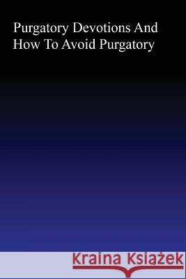 Purgatory: Devotions and How to Avoid Purgatory Brother Hermenegil 9781467958660 Createspace