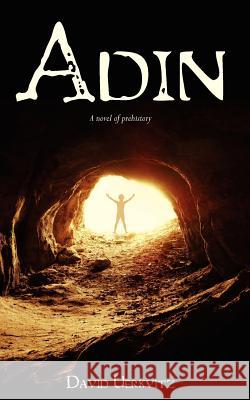 Adin: A novel of prehistory Uerkvitz, David 9781467979610 Createspace Independent Publishing Platform