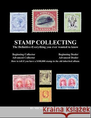 Stamp Collecting: The Definitive-Everything you ever wanted to know: Do I have a one million dollar stamp in my collection? Dubasso, Michael 9781468012361 Createspace
