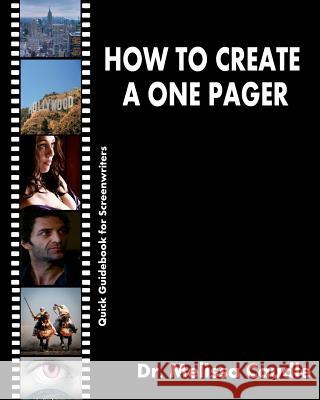 How to Create a One Pager: Quick Guidebook for Screenwriters Dr Melissa Caudle 9781468026061 Createspace