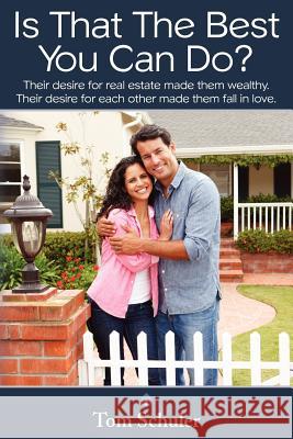 Is That The Best You Can Do?: Their desire for real estate made them wealthy.Their desire for each other made them fall in love. Schuler, Tom 9781468032789