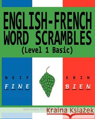 English-French Word Scrambles (Level 1 Basic): Bousculades de Mot Anglais-Francais (1 Niveau de Base) Charles Broussard Chris McMullen Carolyn Kivett 9781468070743 Createspace