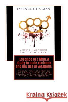 'Essence of a Man: A study in male violence and the use of weapons' McEvoy, Paul 9781468072815