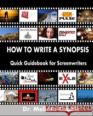 How to Write a Synopsis: Quick Guidebook for Screenwriters Dr Melissa Caudle 9781468084870 Createspace