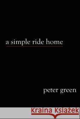 A Simple Ride Home Peter Green 9781468094527