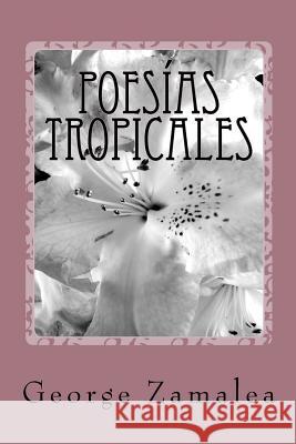 Poesías Tropicales Zamalea, George 9781468125054 Createspace