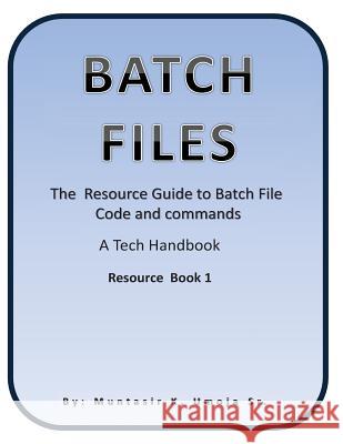 Batch File: The Resource Guide to Batch File Code and commands Umoja Sr, Muntasir K. 9781468132113 Createspace