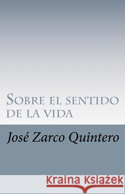 Sobre el sentido de la vida Zarco Quintero, Jose Gustavo 9781468136241 Createspace