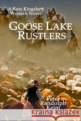 Goose Lake Rustlers Peter Randolph Keim 9781468152036 Createspace