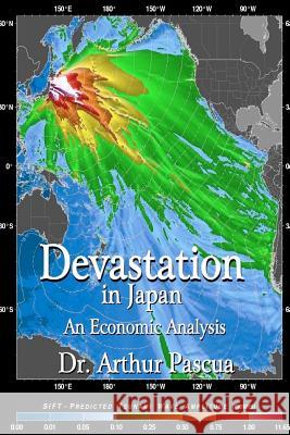 Devastation in Japan: An Economic Analysis Dr Arthur Pascua 9781468165609 Createspace