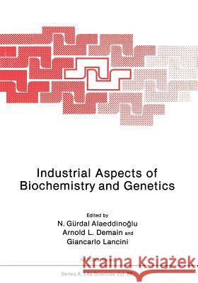 Industrial Aspects of Biochemistry and Genetics Gurdal N Gurdal N. Alaeddinoglu 9781468412291 Springer