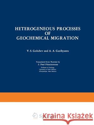 Heterogeneous Processes of Geochemical Migration V. S V. S. Golubev 9781468415896 Springer