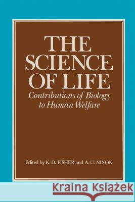 The Science of Life: Contributions of Biology to Human Welfare Fisher, K. D. 9781468417128 Springer
