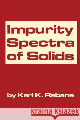 Impurity Spectra of Solids: Elementary Theory of Vibrational Structure Rebane, K. K. 9781468417784 Springer