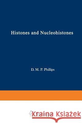 Histones and Nucleohistones D. M D. M. Philips 9781468418170 Springer