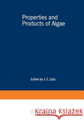Properties and Products of Algae: Proceedings of the Symposium on the Culture of Algae Sponsored by the Division of Microbial Chemistry and Technology Zajic, J. 9781468418262