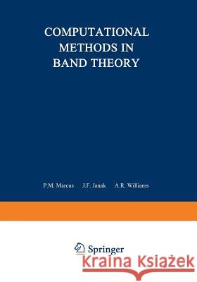 Computational Methods in Band Theory: Proceedings of a Conference Held at the IBM Thomas J. Watson Research Center, Yorktown Heights, New York, May 14 Marcus, Paul M. 9781468418927