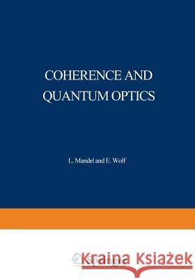 Coherence and Quantum Optics: Proceedings of the Third Rochester Conference on Coherence and Quantum Optics Held at the University of Rochester, Jun Mandel, L. 9781468420364 Springer