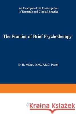 The Frontier of Brief Psychotherapy: An Example of the Convergence of Research and Clinical Practice Malan, David H. 9781468422221