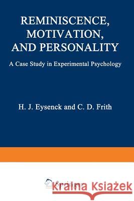 Reminiscence, Motivation, and Personality: A Case Study in Experimental Psychology Eysenck, Hans 9781468422467