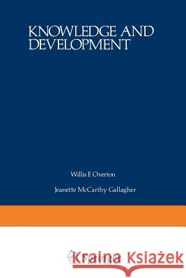 Knowledge and Development: Volume 1 Advances in Research and Theory Overton, Willis 9781468425499