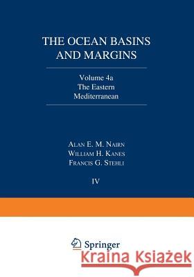 The Ocean Basins and Margins: Volume 4a the Eastern Mediterranean Nairn, Alan 9781468430387