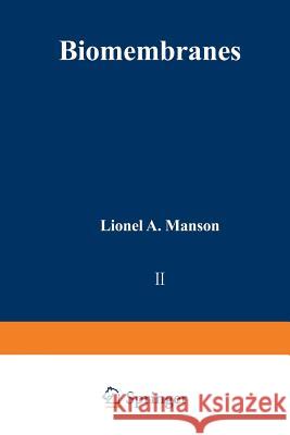 Biomembranes: Volume 2 Manson, Lionel A. 9781468433326 Springer
