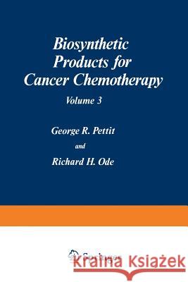Biosynthetic Products for Cancer Chemotherapy: Volume 3 Pettit, George R. 9781468434101 Springer