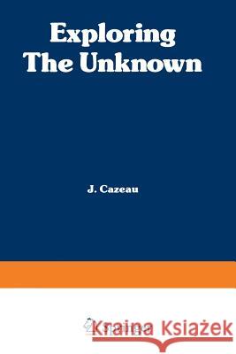 Exploring the Unknown: Great Mysteries Reexamined Cazeau, C. J. 9781468435351 Springer