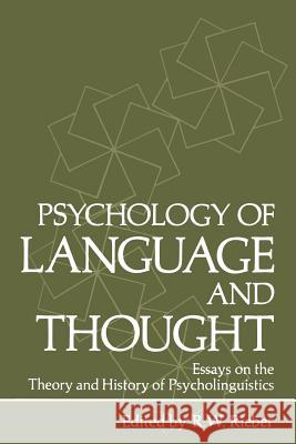Psychology of Language and Thought: Essays on the Theory and History of Psycholinguistics Rieber, Robert W. 9781468436464